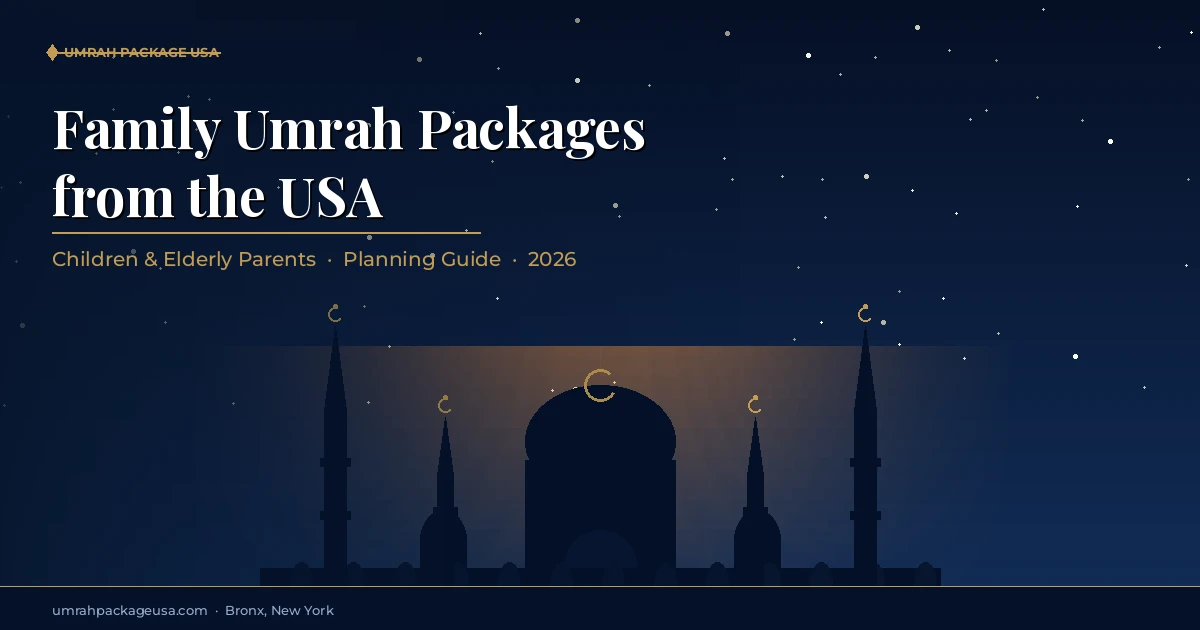 Family Umrah packages from USA — planning pilgrimage with children and elderly parents